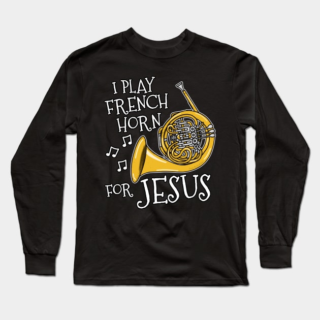 I Play French Horn For Jesus Church Musician Long Sleeve T-Shirt by doodlerob